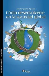 Title: Como desenvolverse en la sociedad global, Author: Ernesto Agostini Oquendo