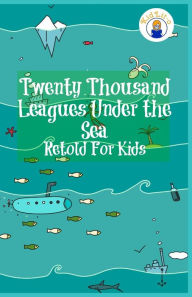 Title: Twenty Thousand Leagues Under the Sea Retold For Kids (Beginner Reader Classics), Author: Max James