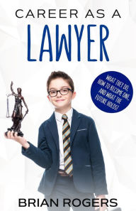 Title: Career As a Lawyer: What They Do, How to Become One, and What the Future Holds!, Author: Ken Kramarz