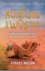 Die Königin Der Wüste: Eine Biografie Über Den Weibli-chen Lawrence Von Arabien, Gertrude Bell