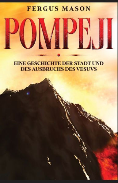 Pompeji: Eine Geschichte der Stadt und des Ausbruchs des Vesuvs