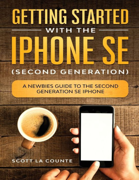 Getting Started With the iPhone SE (Second Generation): A Newbies Guide to Second-Generation