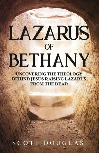 Lazarus of Bethany: Uncovering the Theology Behind Jesus Raising From Dead