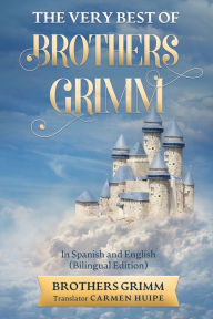 Title: The Very Best of Brothers Grimm In Spanish and English (Translated), Author: Brothers Grimm