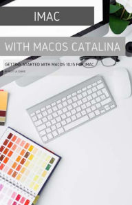 Title: iMac with MacOS Catalina: Getting Started with MacOS 10.15 for Mac, Author: Scott La Counte