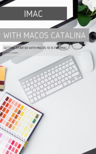 Title: iMac with MacOS Catalina: Getting Started with MacOS 10.15 for Mac, Author: Scott La Counte