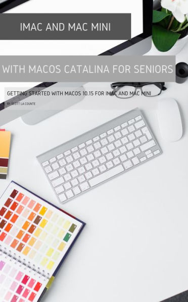 iMac and Mac Mini with MacOS Catalina: Getting Started with MacOS 10.15 For