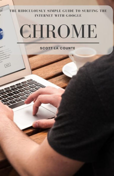 the Ridiculously Simple Guide to Surfing Internet With Google Chrome