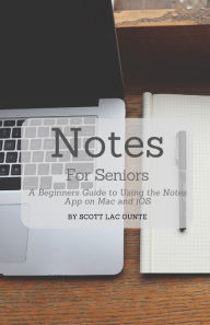 Title: Notes For Seniors: A Beginners Guide To Using the Notes App On Mac and iOS, Author: Scott La Counte