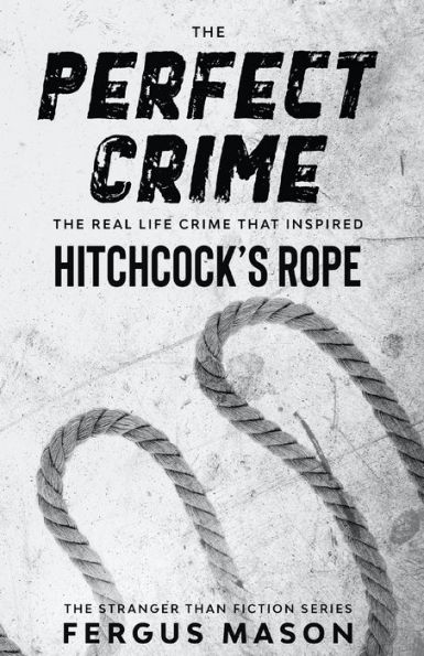 The Perfect Crime: Real Life Crime that Inspired Hitchcock's Rope