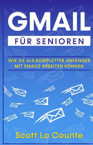 Gmail Fï¿½r Senioren: Wie Sie Als Kompletter Anfï¿½nger Mit Emails Arbeiten Kï¿½nnen