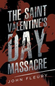 Title: The Saint Valentine's Day Massacre, Author: John Fleury