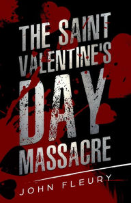 Title: The Saint Valentine's Day Massacre, Author: John Fleury