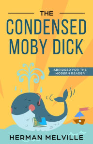 The Condensed Moby Dick: Abridged for the Modern Reader