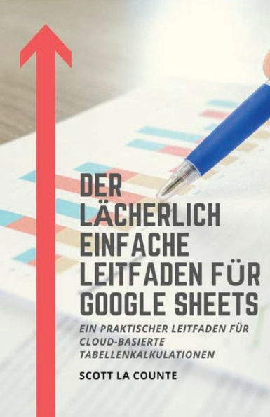 Der lächerlich einfache Leitfaden für Google Sheets: Ein praktischer Cloud-basierte Tabellenkalkulationen