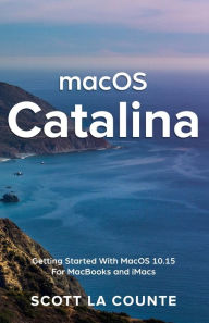 Title: MacOS Catalina: Getting Started with MacOS 10.15 for MacBooks and iMacs, Author: Scott La Counte