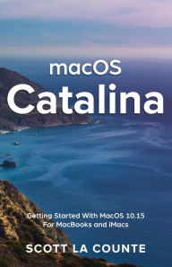 Title: MacOS Catalina: Getting Started with MacOS 10.15 for MacBooks and iMacs, Author: Scott La Counte