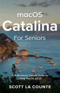 Title: MacOS Catalina for Seniors: A Ridiculously Simple Guide to Using MacOS 10.15, Author: Scott La Counte