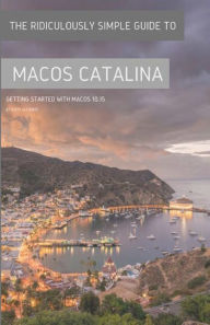 Title: The Ridiculously Simple Guide to MacOS Catalina: Getting Started With MacOS 10.15 (Color Edition), Author: Scott La Counte