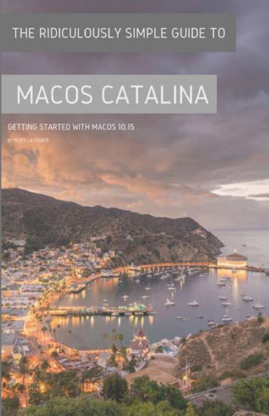 The Ridiculously Simple Guide to MacOS Catalina: Getting Started With MacOS 10.15 (Color Edition)