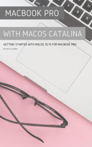 Title: MacBook Pro with MacOS Catalina: Getting Started with MacOS 10.15 for MacBook Pro, Author: Scott La Counte