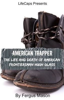 American Trapper: The Life and Death of Frontiersman Hugh Glass