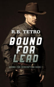 Title: Bound For Lead, Author: R.B. Tetro