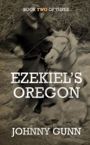 Title: Ezekiel's Oregon: The Journey Continues, Author: Johnny Gunn