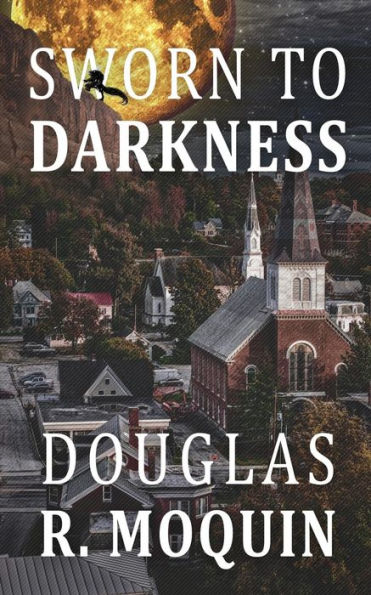 Sworn To Darkness: A Novel of Vengeance, No Matter The Cost