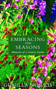 Title: Embracing the Seasons: Memories of a Country Garden, Author: Gunilla Norris