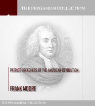 Title: Patriot Preachers of the American Revolution, Author: Frank Moore