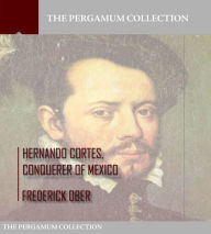 Title: Hernando Cortes , Conqueror of Mexico, Author: Frederick Ober