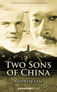 Title: Two Sons of China: A Novel of the Second World War, Author: Andrew Lam