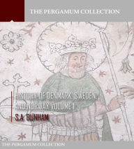 Title: History of Denmark, Sweden, and Norway Volume 1, Author: S.A. Dunham
