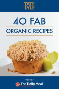 Title: 40 Fab Organic Recipes sponsored by Tate & Lyle, Author: Editors of The Daily Meal