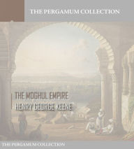 Title: The Moghul Empire, Author: Henry George Keene