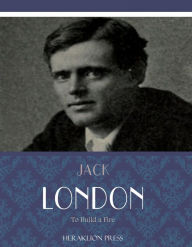 Title: To Build a Fire, Author: Jack London