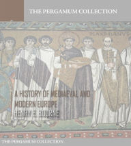 Title: A History of Mediaeval and Modern Europe, Author: Henry E. Bourne