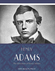 Title: The Education of Henry Adams, Author: Henry Adams