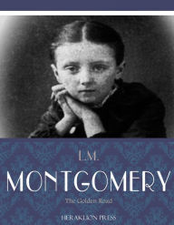 Title: The Golden Road, Author: L.M. Montgomery