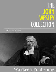 Title: The John Wesley Collection: 5 Classic Works, Author: John Wesley