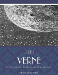 Title: From the Earth to the Moon; and Round the Moon, Author: Jules Verne