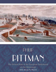 Title: The Present State of the European Settlements on the Mississippi, Author: Philip Pittman