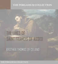 Title: The Lives of Saint Francis of Assisi, Author: Brother Thomas of Celano