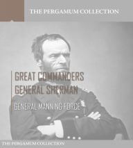 Title: Great Commanders, General Sherman, Author: General Manning Force