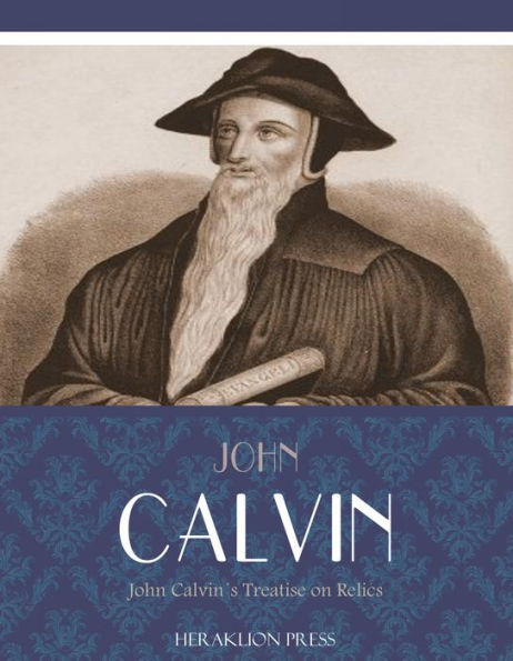 John Calvins Treatise on Relics