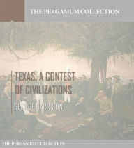 Title: Texas. A Contest of Civilizations, Author: George Garrison