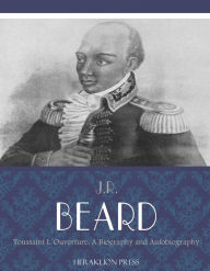 Toussaint L'Ouverture: A Biography and Autobiography