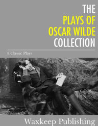 Title: The Plays of Oscar Wilde: 8 Classic Plays, Author: Oscar Wilde