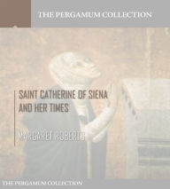 Title: Saint Catherine of Siena and Her Times, Author: Margaret Roberts